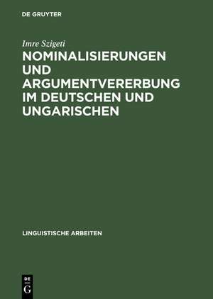 Nominalisierungen und Argumentvererbung im Deutschen und Ungarischen de Imre Szigeti