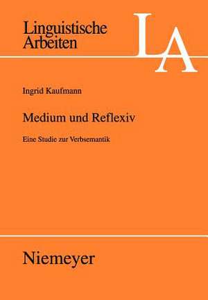 Medium und Reflexiv: Eine Studie zur Verbsemantik de Ingrid Kaufmann