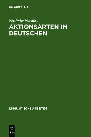 Aktionsarten im Deutschen: Prozessualität und Stativität de Nathalie Nicolay