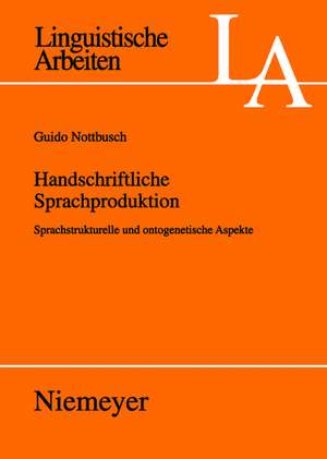 Handschriftliche Sprachproduktion: Sprachstrukturelle und ontogenetische Aspekte de Guido Nottbusch