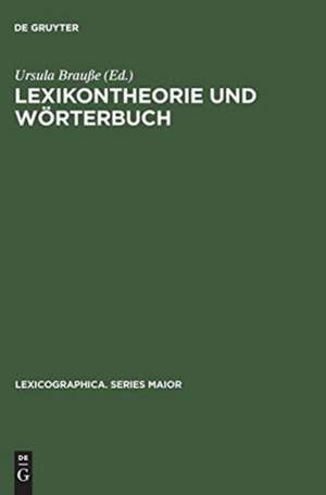 Lexikontheorie und Wörterbuch: Wege der Verbindung von lexikologischer Forschung und lexikographischer Praxis de Ursula Brauße