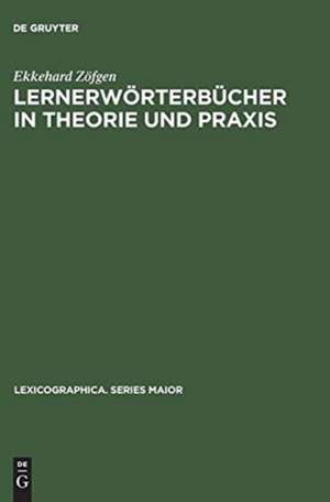 Lernerwörterbücher in Theorie und Praxis: ein Beitrag zur Metalexikographie mit besonderer Berücksichtigung des Französischen de Ekkehard Zöfgen