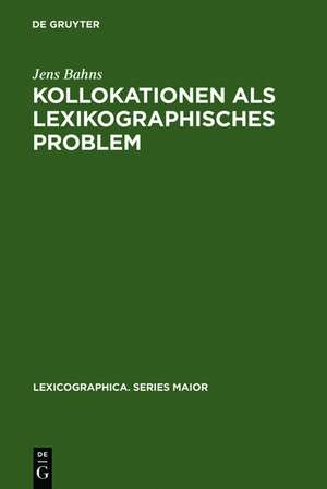 Kollokationen als lexikographisches Problem: Eine Analyse allgemeiner und spezieller Lernerwörterbücher des Englischen de Jens Bahns