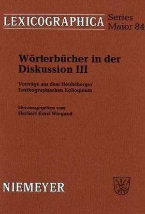 Wörterbücher in der Diskussion III: Vorträge aus dem Heidelberger Lexikographischen Kolloquium de Herbert Ernst Wiegand