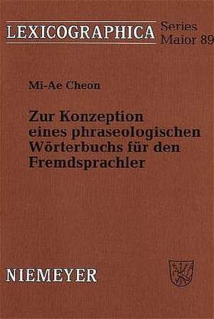 Zur Konzeption eines phraseologischen Wörterbuchs für den Fremdsprachler de Mi-Ae Cheon