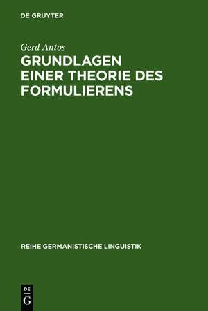 Grundlagen einer Theorie des Formulierens: Textherstellung in geschriebener und gesprochener Sprache de Gerd Antos