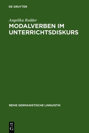 Modalverben im Unterrichtsdiskurs: Pragmatik der Modalverben am Beispiel eines institutionellen Diskurses de Angelika Redder