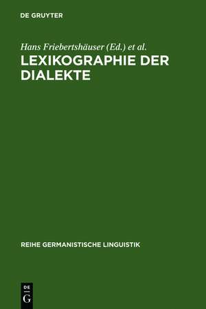 Lexikographie der Dialekte: Beiträge zu Geschichte, Theorie und Praxis de Hans Friebertshäuser