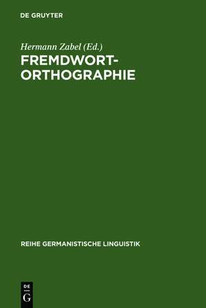 Fremdwortorthographie: Beiträge zu historischen und aktuellen Fragestellungen de Hermann Zabel