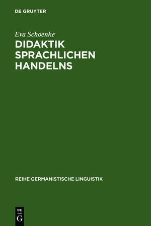 Didaktik sprachlichen Handelns: Überlegungen zum Sprachunterricht in der Sekundarstufe I de Eva Schoenke