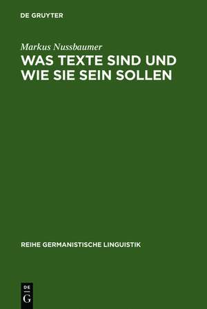 Was Texte sind und wie sie sein sollen: Ansätze zu einer sprachwissenschaftlichen Begründung eines Kriterienrasters zur Beurteilung von schriftlichen Schülertexten de Markus Nussbaumer