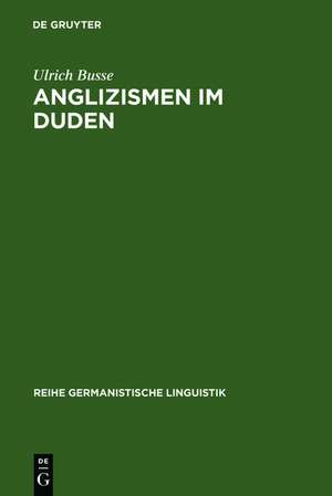 Anglizismen im Duden: eine Untersuchung zur Darstellung englischen Wortguts in den Ausgaben des Rechtschreibdudens von 1880 - 1986 de Ulrich Busse