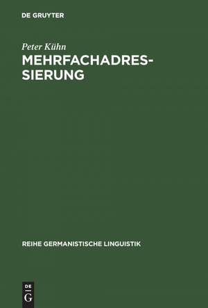 Mehrfachadressierung: Untersuchungen zur adressatenspezifischen Polyvalenz sprachlichen Handelns de Peter Kühn