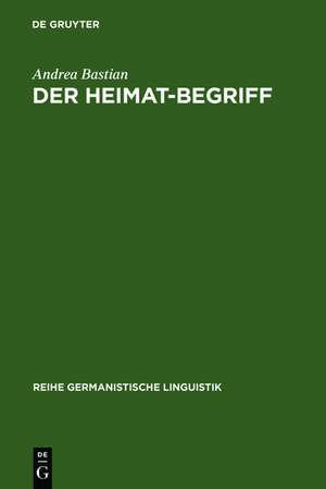 Der Heimat-Begriff: Eine begriffsgeschichtliche Untersuchung in verschiedenen Funktionsbereichen der deutschen Sprache de Andrea Bastian