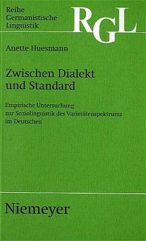 Zwischen Dialekt und Standard: Empirische Untersuchung zur Soziolinguistik des Varietätenspektrums im Deutschen de Anette Huesmann