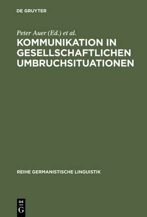 Kommunikation in gesellschaftlichen Umbruchsituationen: Mikroanalytische Aspekte des sprachlichen und gesellschaftlichen Wandels in den Neuen Bundesländern de Peter Auer