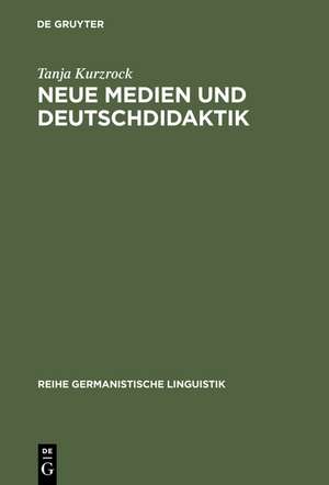 Neue Medien und Deutschdidaktik: Eine empirische Studie zu Mündlichkeit und Schriftlichkeit de Tanja Kurzrock