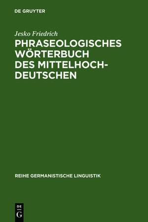 Phraseologisches Wörterbuch des Mittelhochdeutschen: Redensarten, Sprichwörter und andere feste Wortverbindungen in Texten von 1050-1350 de Jesko Friedrich