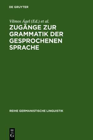 Zugänge zur Grammatik der gesprochenen Sprache de Vilmos Ágel