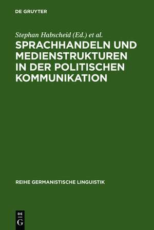 Sprachhandeln und Medienstrukturen in der politischen Kommunikation de Stephan Habscheid