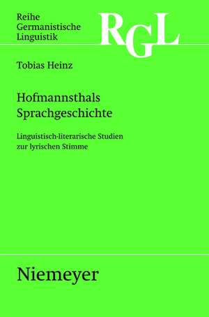 Hofmannsthals Sprachgeschichte: Linguistisch-literarische Studien zur lyrischen Stimme de Tobias Heinz