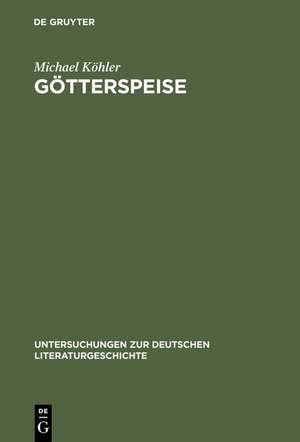 Götterspeise: Mahlzeitenmotivik in der Prosa Thomas Manns und Genealogie des alimentären Opfers de Michael Köhler