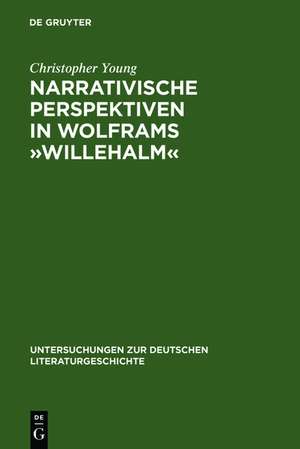 Narrativische Perspektiven in Wolframs »Willehalm«: Figuren, Erzähler, Sinngebungsprozeß de Christopher Young