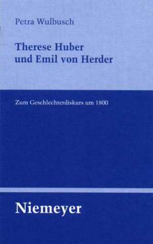 Therese Huber und Emil von Herder: Zum Geschlechterdiskurs um 1800 de Petra Wulbusch