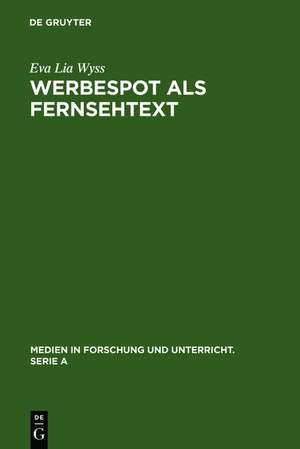 Werbespot als Fernsehtext: Mimikry, Adaptation und kulturelle Variation de Eva Lia Wyss