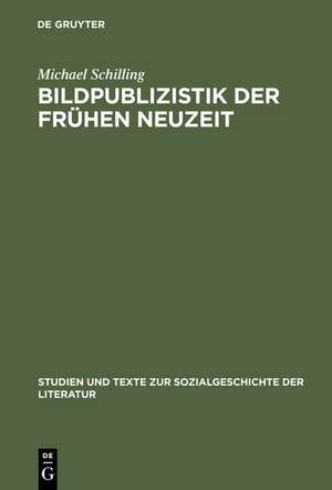 Bildpublizistik der frühen Neuzeit: Aufgaben und Leistungen des illustrierten Flugblatts in Deutschland bis um 1700 de Michael Schilling