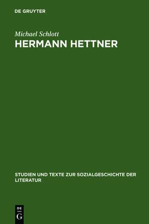 Hermann Hettner: Idealistisches Bildungsprinzip versus Forschungsimperativ. Zur Karriere eines >undisziplinierten< Gelehrten im 19. Jahrhundert de Michael Schlott