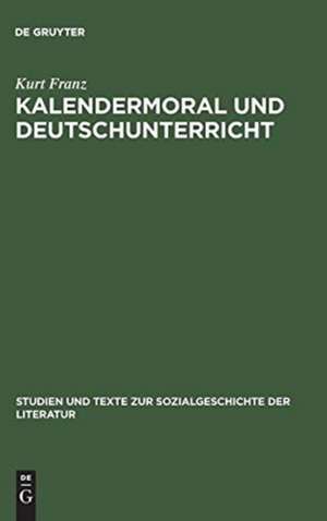 Kalendermoral und Deutschunterricht: Johann Peter Hebel als Klassiker der elementaren Schulbildung im 19. Jahrhundert de Kurt Franz