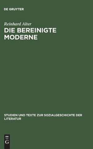 Die bereinigte Moderne: Heinrich Manns »Untertan« und politische Publizistik in der Kontinuität der deutschen Geschichte zwischen Kaiserreich und Drittem Reich de Reinhard Alter