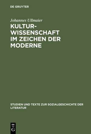 Kulturwissenschaft im Zeichen der Moderne: Hermeneutische und kategoriale Probleme de Johannes Ullmaier