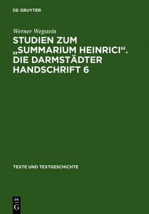 Studien zum "Summarium Heinrici". Die Darmstädter Handschrift 6: Werkentstehung, Textüberlieferung, Edition des Darmstädter Textzeugen de Werner Wegstein