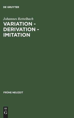 Variation – Derivation – Imitation: Untersuchungen zu den Tönen der Sangspruchdichter und Meistersinger de Johannes Rettelbach