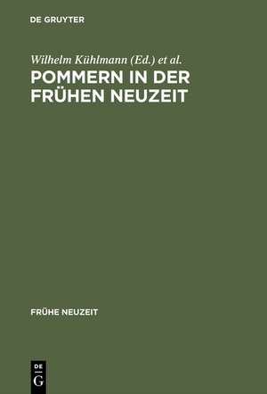 Pommern in der Frühen Neuzeit: Literatur und Kultur in Stadt und Region de Wilhelm Kühlmann