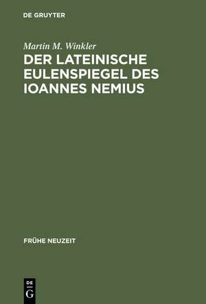 Der lateinische Eulenspiegel des Ioannes Nemius: Text und Übersetzung, Kommentar und Untersuchungen de Martin M. Winkler