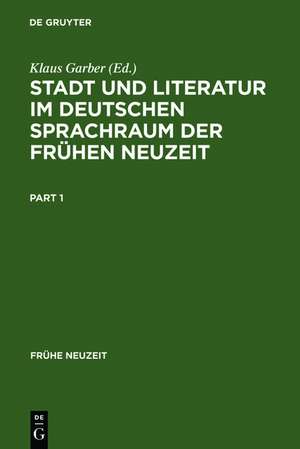 Stadt und Literatur im deutschen Sprachraum der Frühen Neuzeit de Klaus Garber