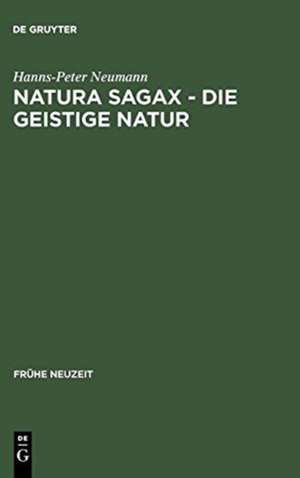 Natura sagax - Die geistige Natur: Zum Zusammenhang von Naturphilosophie und Mystik in der frühen Neuzeit am Beispiel Johann Arndts de Hanns-Peter Neumann