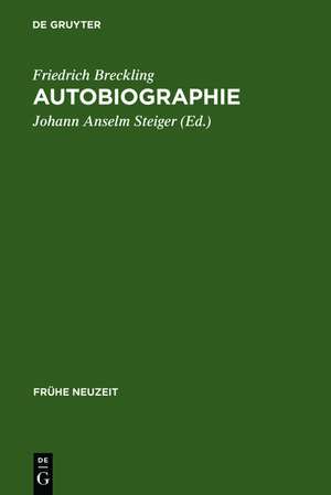 Autobiographie: Ein frühneuzeitliches Ego-Dokument im Spannungsfeld von Spititualismus, radikalem Pietismus und Theosophie de Friedrich Breckling