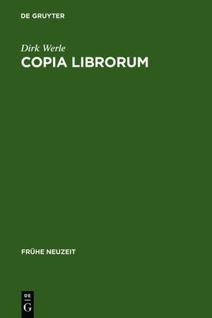 Copia librorum: Problemgeschichte imaginierter Bibliotheken 1580-1630 de Dirk Werle