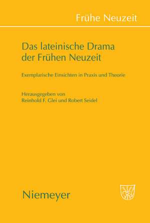 Das lateinische Drama der Frühen Neuzeit: Exemplarische Einsichten in Praxis und Theorie de Reinhold F. Glei