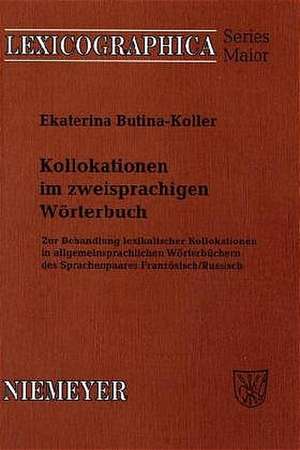 Kollokationen im zweisprachigen Wörterbuch: Zur Behandlung lexikalischer Kollokationen in allgemeinsprachlichen Wörterbüchern des Sprachenpaares Französisch/Russisch de Ekaterina Butina-Koller