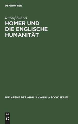 Homer und die englische Humanität: Chapmans und Popes Übersetzungskunst im Rahmen der humanistischen Tradition de Rudolf Sühnel