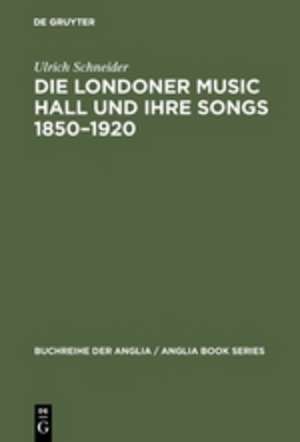 Die Londoner Music Hall und ihre Songs 1850-1920 de Ulrich Schneider