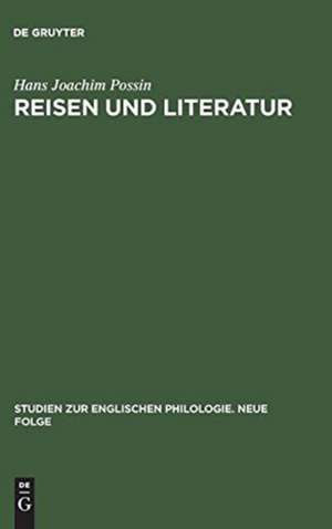 Reisen und Literatur: Das Thema des Reisens in der englischen Literatur des 18.Jahrhunderts de Hans Joachim Possin