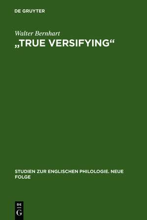 "True Versifying": Studien zur elisabethanischen Verspraxis und Kunstideologie. Unter Einbeziehung der zeitgenössischen Lautenlieder de Walter Bernhart