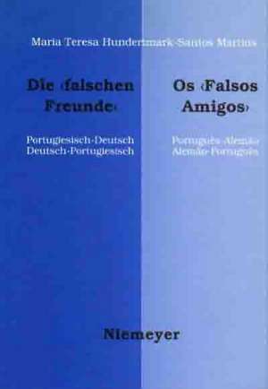 Die "falschen Freunde" / Os "Falsos Amigos": Portugiesisch-Deutsch, Deutsch-Portugiesisch / Português-Alemao, Alemao-Português de Maria Teresa Hundertmark-Santos Martins