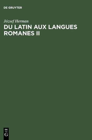 Du latin aux langues romanes II: Nouvelles études de linguistique historique de József Herman